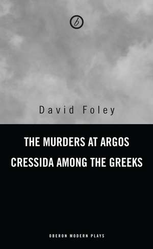 Murders at Argos/ Cressida Among the Greeks de David Foley