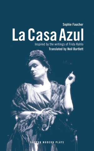 La Casa Azul: Inspired by the writings of Frida Kahlo de Sophie Faucher