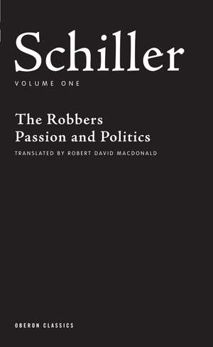 Schiller: Volume One: The Robbers; Passion and Politics de Friedrich Schiller