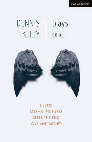 Dennis Kelly: Plays One: Debris; Osama the Hero; After the End; Love and Money de Dennis Kelly