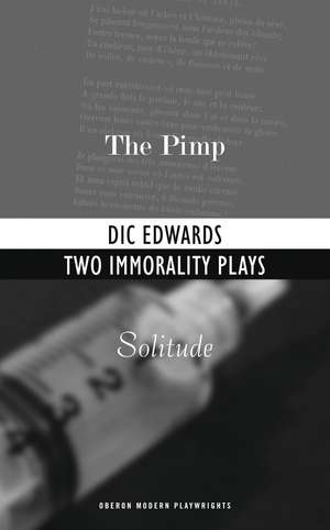 Two Immorality Plays: The Pimp; Solitude de Dic Edwards