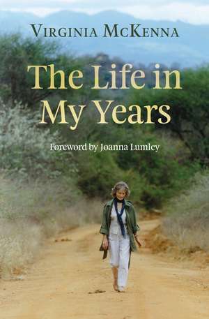 The Life in My Years de Virginia McKenna