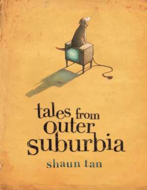 Tales From Outer Suburbia de Shaun Tan