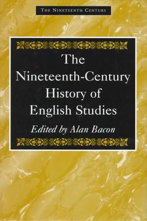 The Nineteenth-Century History of English Studies de Alan Bacon