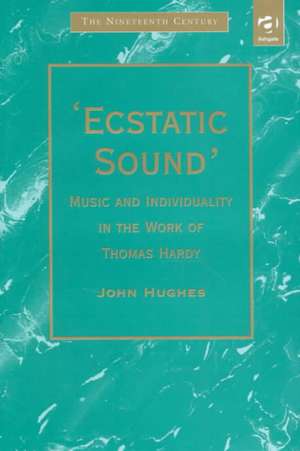 'Ecstatic Sound': Music and Individuality in the Work of Thomas Hardy de John Hughes