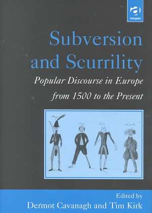 Subversion and Scurrility: Popular Discourse in Europe from 1500 to the Present de Tim Kirk