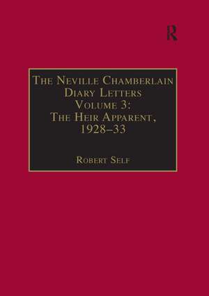 The Neville Chamberlain Diary Letters: Volume 3: The Heir Apparent, 1928-33 de Robert Self