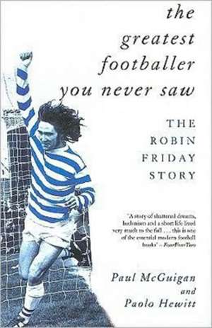 The Greatest Footballer You Never Saw de Paul McGuigan