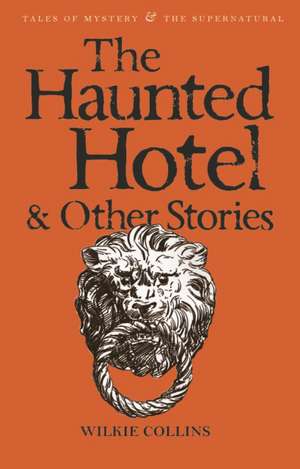 The Haunted Hotel and Other Strange Tales de Wilkie Collins