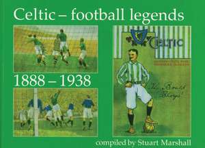 Celtic Football Legends 1888-1938 de Stuart Marshall