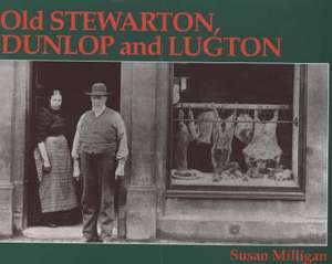 Old Stewarton, Dunlop and Lugton de Susan Milligan