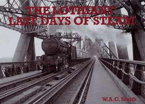 Lothians' Last Days of Steam de W.A.C. SMITH