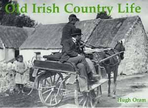 Old Irish Country Life de Hugh Oram