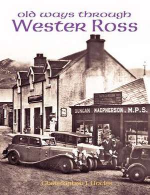 Old Ways Through Wester Ross de Christopher J. Uncles