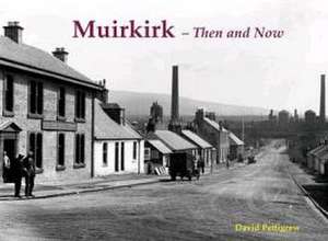 Muirkirk - Then and Now de David Pettigrew