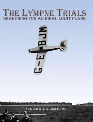 The Lympne Trials - Searching for an Ideal Light Plane de Arthur W. J. G. Ord-Hume