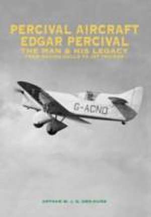 Percival Aircraft: Edgar Percival, the Man and His Legacy de Arthur W. J. G. Ord-Hume