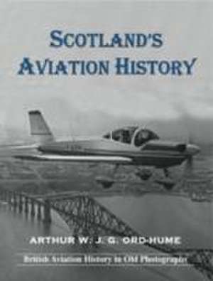 Scotland's Aviation History de Arthur W. J. G. Ord-Hume