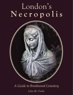 London's Necropolis de John M. Clarke