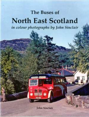 The Buses of North East Scotland in colour photographs by John Sinclair de John Sinclair