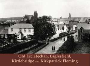 Old Ecclefechan, Eaglesfield, Kirtlebridge and Kirkpatrick F de Raymond Hood