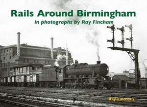 Rails Around Birmingham in photographs by Ray Fincham de Ray Fincham