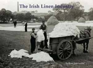 The Irish Linen Industry de Rose Jane Leslie