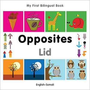 My First Bilingual Book - Opposites: English-somali de Milet Publishing