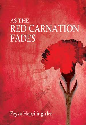 As The Red Carnation Fades de Feyza Hepcilingirler