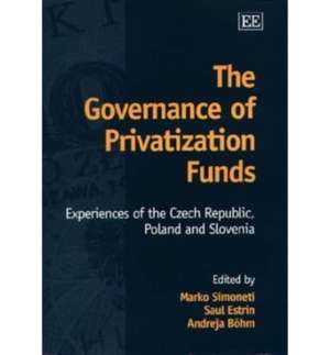 The Governance of Privatization Funds – Experiences of the Czech Republic, Poland and Slovenia de Marko Simoneti