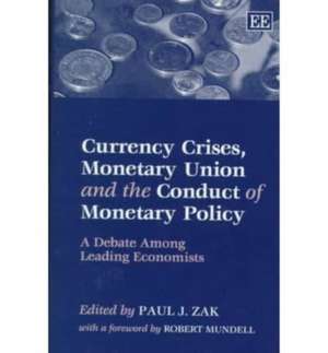 Currency Crises, Monetary Union and the Conduct – A Debate Among Leading Economists de Paul J. Zak