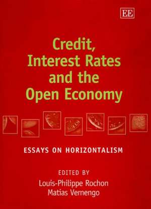 Credit, Interest Rates and the Open Economy – Essays on Horizontalism de Louis–philippe Rochon