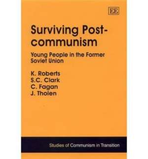 Surviving Post–communism – Young People in the Former Soviet Union de K. Roberts