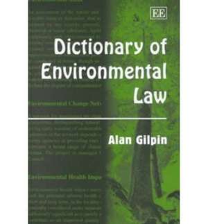 Dictionary of Environmental Law de Alan Gilpin