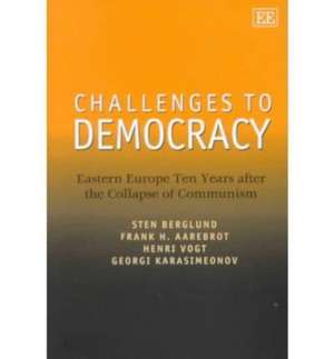 Challenges to Democracy – Eastern Europe Ten Years after the Collapse of Communism de Sten Berglund