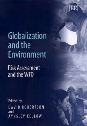 Globalization and the Environment – Risk Assessment and the WTO de David Robertson