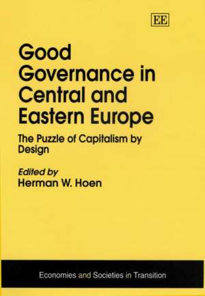 Good Governance in Central and Eastern Europe – The Puzzle of Capitalism by Design de Herman W. Hoen