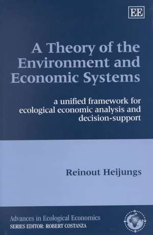 A Theory of the Environment and Economic Systems – A Unified Framework for Ecological Economic Analysis and Decision Support de Reinout Heijungs