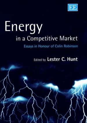 Energy in a Competitive Market – Essays in Honour of Colin Robinson de Lester C. Hunt