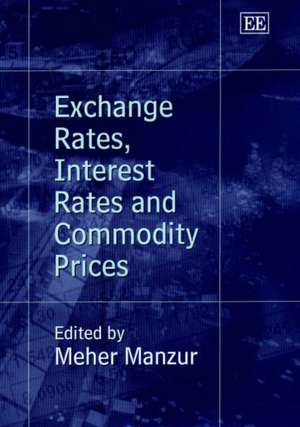 Exchange Rates, Interest Rates and Commodity Prices de Meher Manzur