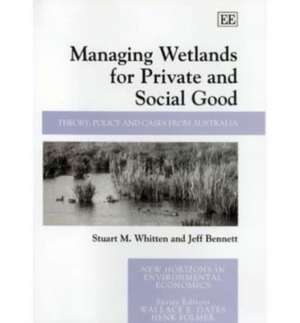 Managing Wetlands for Private and Social Good – Theory, Policy and Cases from Australia de Stuart M. Whitten