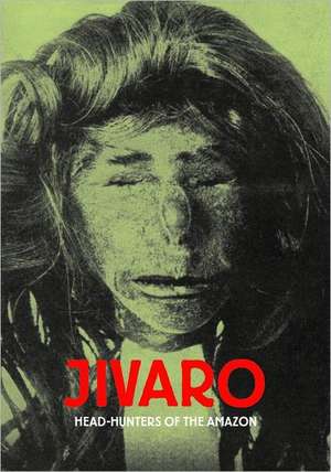 Jivaro: Head-Hunters of the Amazon de Bertrand Flornoy