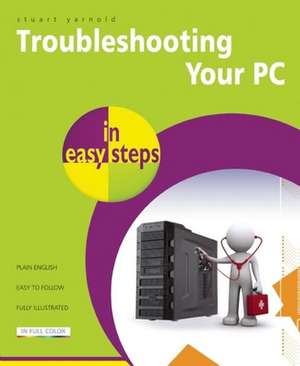 Troubleshooting Your PC in easy steps de Stuart Yarnold