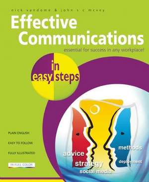 Effective Communications in easy steps: Get the Right Message Across at Work de Nick Vandome