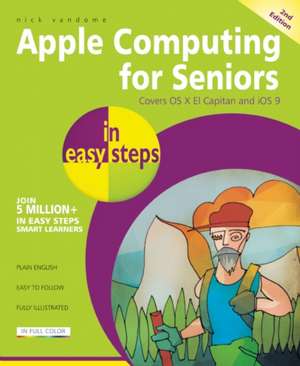 Apple Computing for Seniors in easy steps: Covers OS X El Capitan and iOS 9 de Nick Vandome