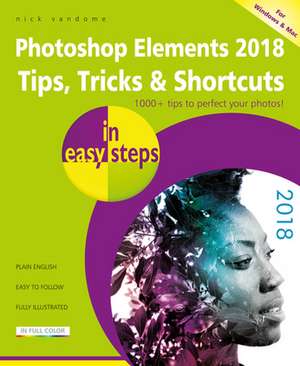 Photoshop Elements 2018 Tips, Tricks & Shortcuts in easy steps de Nick Vandome