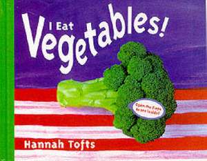 Tofts, H: I Eat Vegetables de Hannah Tofts