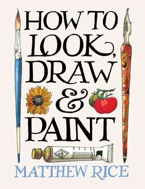 How to Look, Draw & Paint de Matthew Rice