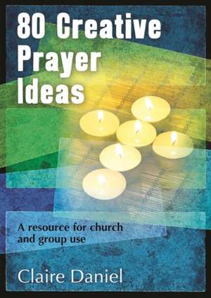 80 Creative Prayer Ideas de Claire Daniel