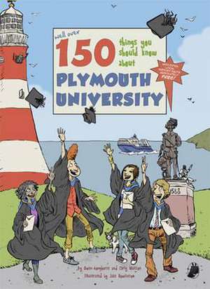 150 Things You Should Know About Plymouth University de Carly Watson